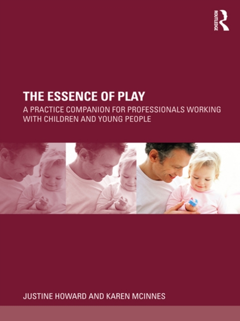 The Essence of Play : A Practice Companion for Professionals Working with Children and Young People, PDF eBook