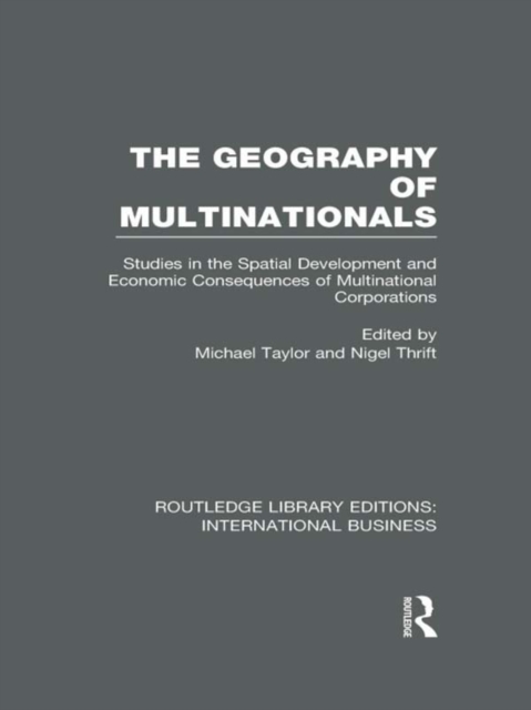 The Geography of Multinationals (Rle International Business) : Studies in the Spatial Development and Economic Consequences of Multinational Corporations., EPUB eBook