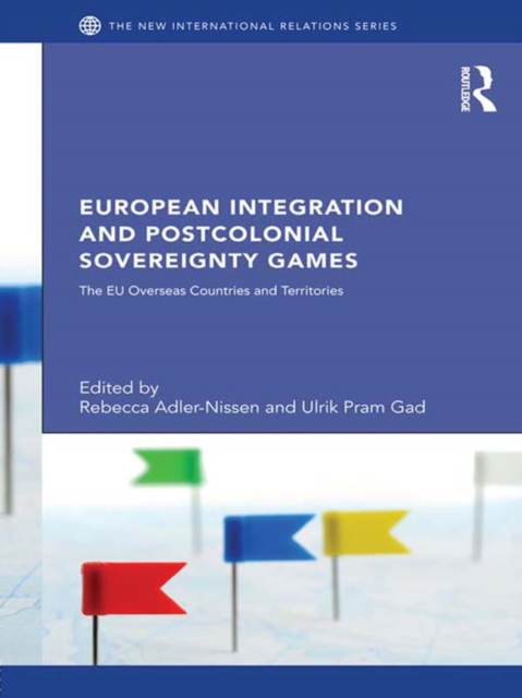 European Integration and Postcolonial Sovereignty Games : The EU Overseas Countries and Territories, EPUB eBook
