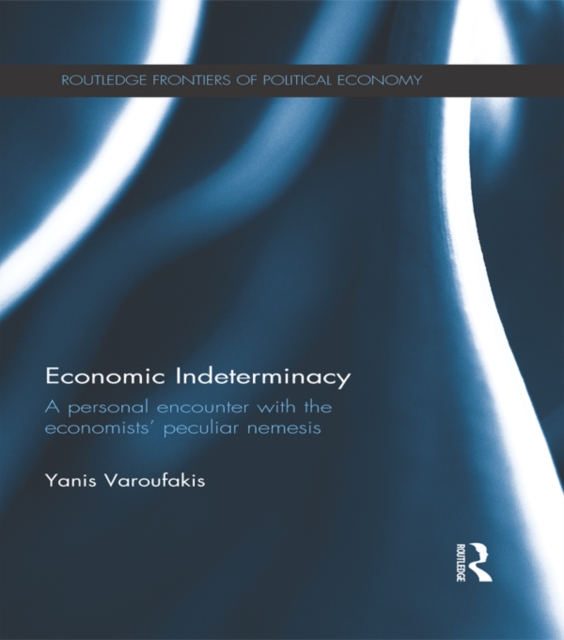 Economic Indeterminacy : A personal encounter with the economists' peculiar nemesis, PDF eBook