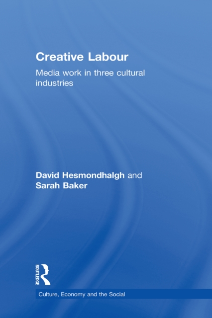 Creative Labour : Media Work in Three Cultural Industries, PDF eBook