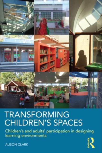 Transforming Children's Spaces : Children's and Adults' Participation in Designing Learning Environments, EPUB eBook