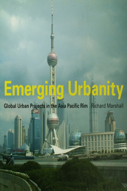 Emerging Urbanity : Global Urban Projects in the Asia Pacific Rim, PDF eBook