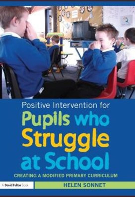 Positive Intervention for Pupils who Struggle at School : Creating a Modified Primary Curriculum, PDF eBook
