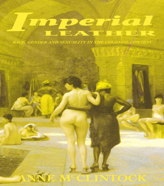 Imperial Leather : Race, Gender, and Sexuality in the Colonial Contest, PDF eBook