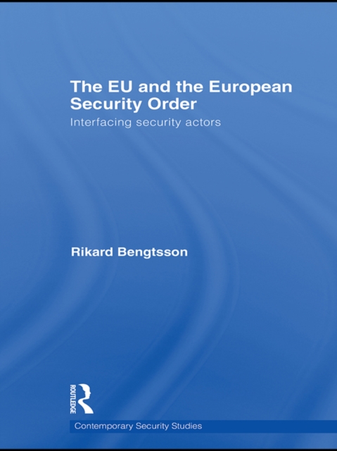The EU and the European Security Order : Interfacing Security Actors, PDF eBook