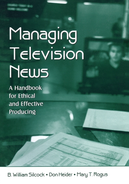 Managing Television News : A Handbook for Ethical and Effective Producing, PDF eBook