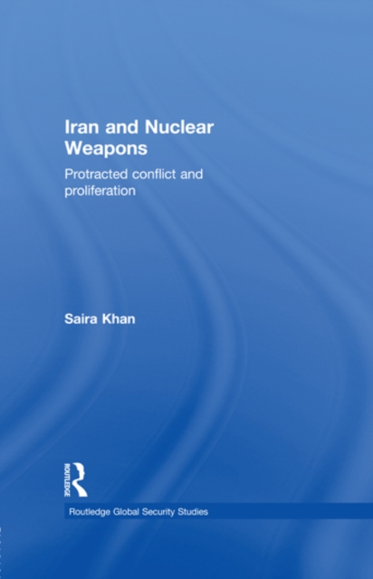 Iran and Nuclear Weapons : Protracted Conflict and Proliferation, EPUB eBook