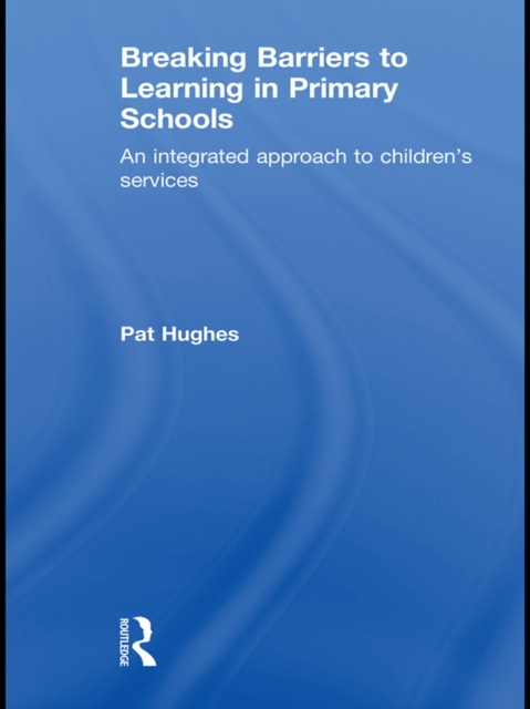 Breaking Barriers to Learning in Primary Schools : An Integrated Approach to Children's Services, PDF eBook