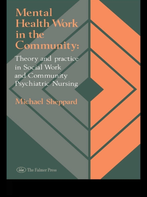 Mental Health Work In The Community : Theory And Practice In Social Work And Community Psychiatric Nursing, EPUB eBook