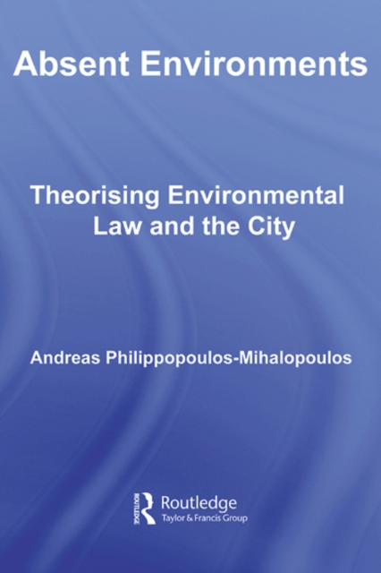 Absent Environments : Theorising Environmental Law and the City, EPUB eBook