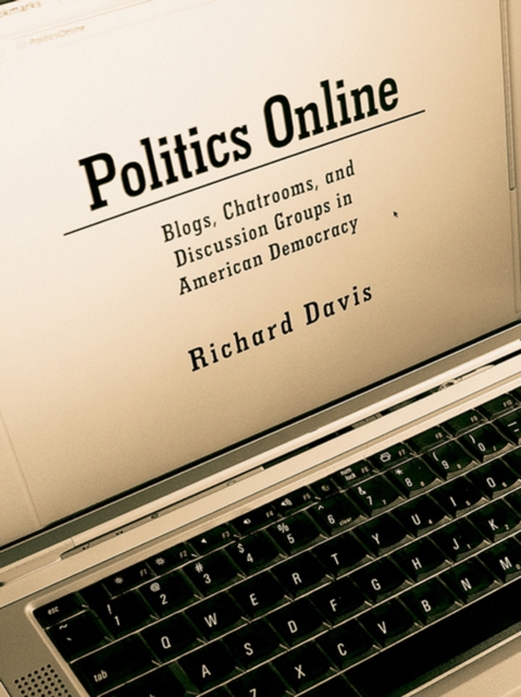 Politics Online : Blogs, Chatrooms, and Discussion Groups in American Democracy, PDF eBook