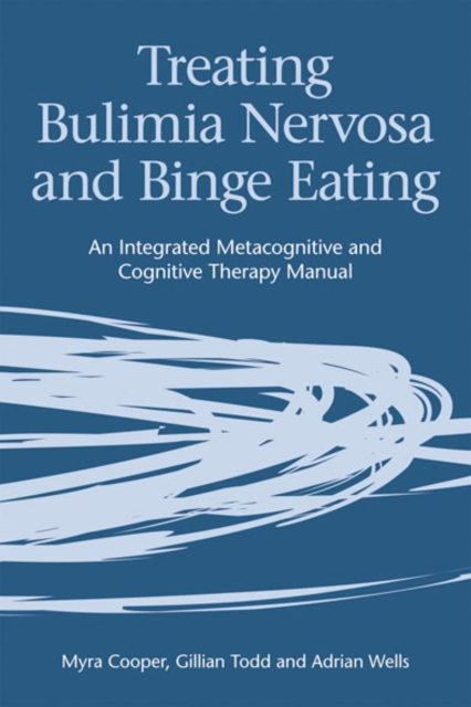Treating Bulimia Nervosa and Binge Eating : An Integrated Metacognitive and Cognitive Therapy Manual, EPUB eBook