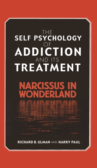The Self Psychology of Addiction and its Treatment : Narcissus in Wonderland, EPUB eBook