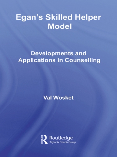 Egan's Skilled Helper Model : Developments and Implications in Counselling, EPUB eBook