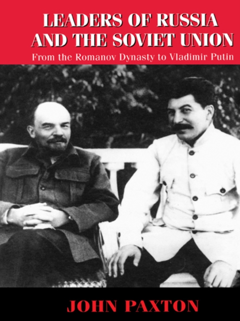 Leaders of Russia and the Soviet Union : From the Romanov Dynasty to Vladimir Putin, PDF eBook