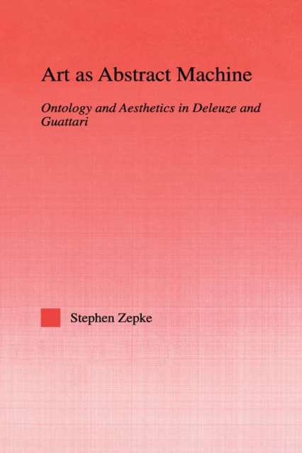 Art as Abstract Machine : Ontology and Aesthetics in Deleuze and Guattari, EPUB eBook