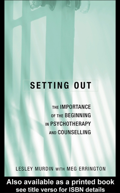 Setting Out : The Importance of the Beginning in Psychotherapy and Counselling, EPUB eBook