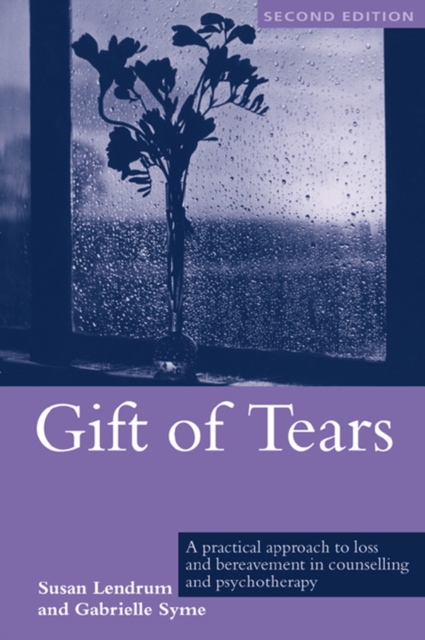 Gift of Tears : A Practical Approach to Loss and Bereavement in Counselling and Psychotherapy, EPUB eBook