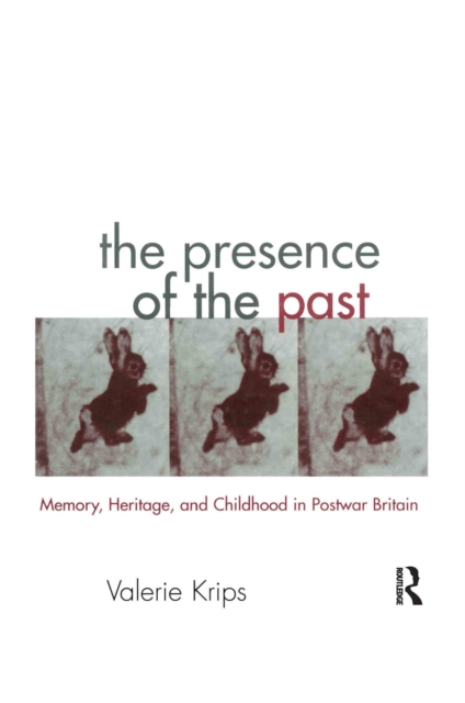 The Presence of the Past : Memory, Heritage and Childhood in Post-War Britain, EPUB eBook