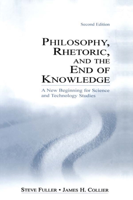 Philosophy, Rhetoric, and the End of Knowledge : A New Beginning for Science and Technology Studies, EPUB eBook