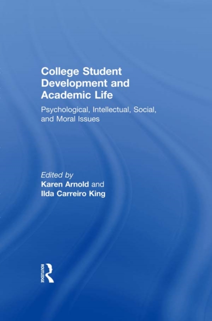 College Student Development and Academic Life : Psychological, Intellectual, Social and Moral Issues, PDF eBook
