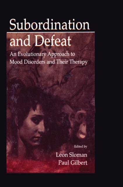 Subordination and Defeat : An Evolutionary Approach To Mood Disorders and Their Therapy, EPUB eBook