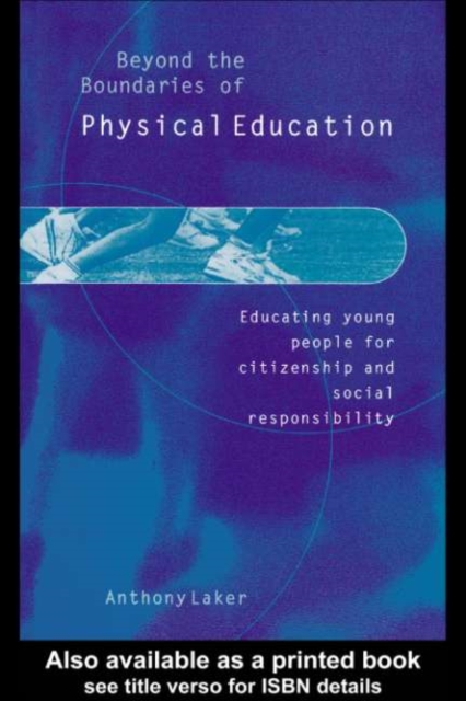 Beyond the Boundaries of Physical Education : Educating Young People for Citizenship and Social Responsibility, PDF eBook