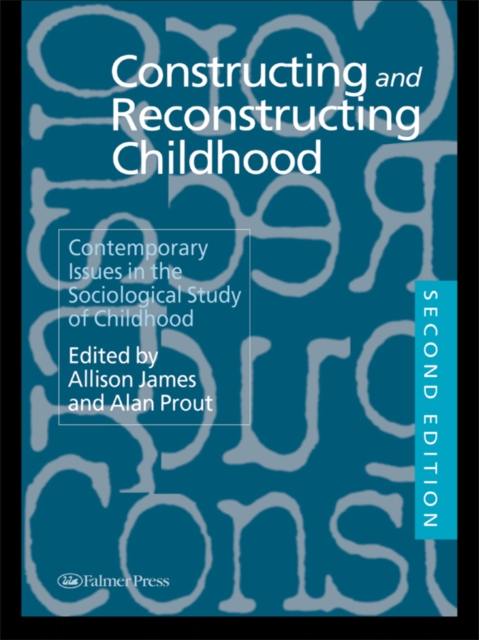 Constructing and Reconstructing Childhood : Contemporary Issues in the Sociological Study of Childhood, PDF eBook