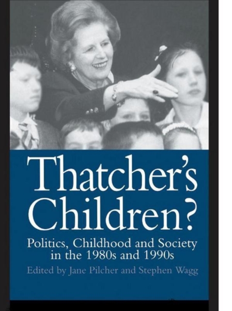 Thatcher's Children? : Politics, Childhood And Society In The 1980s And 1990s, EPUB eBook