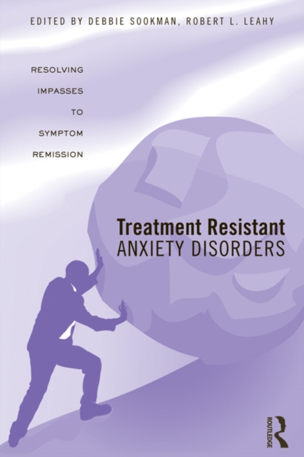Treatment Resistant Anxiety Disorders : Resolving Impasses to Symptom Remission, EPUB eBook