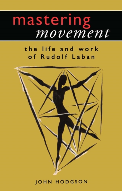 Mastering Movement : The Life and Work of Rudolf Laban, EPUB eBook