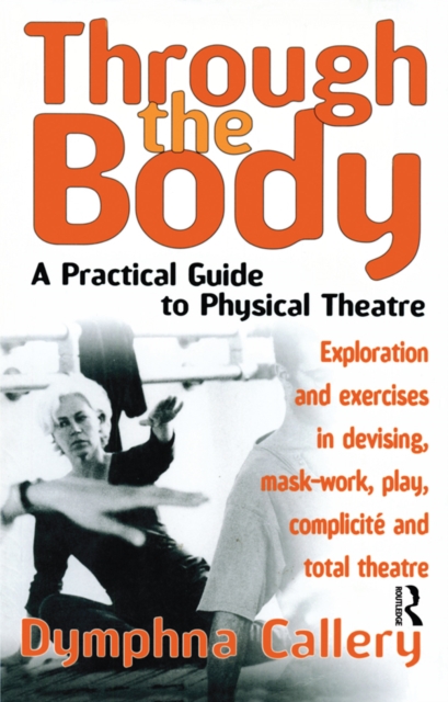 Through the Body : A Practical Guide to Physical Theatre, PDF eBook