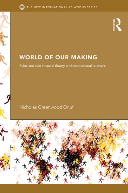 World of Our Making : Rules and Rule in Social Theory and International Relations, PDF eBook