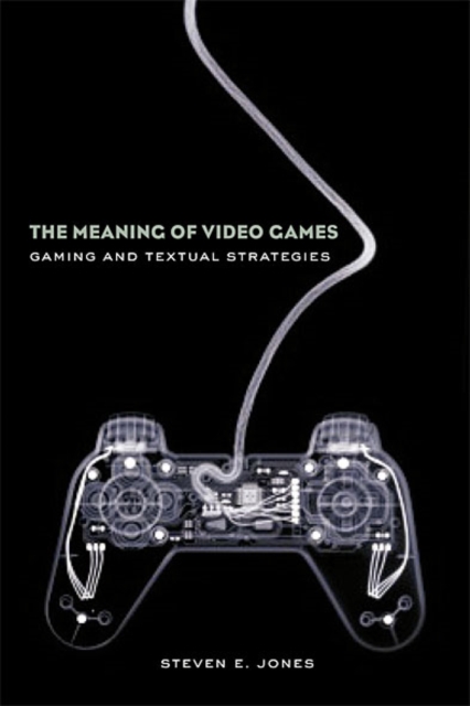 The Meaning of Video Games : Gaming and Textual Strategies, EPUB eBook