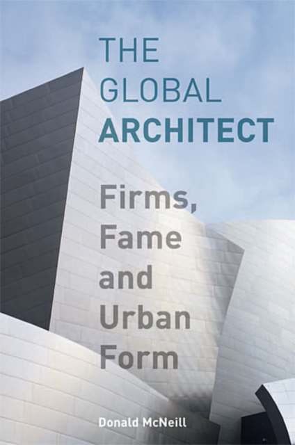 The Global Architect : Firms, Fame and Urban Form, EPUB eBook