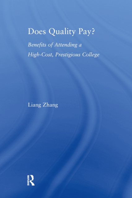 Does Quality Pay? : Benefits of Attending a High-Cost, Prestigious College, PDF eBook