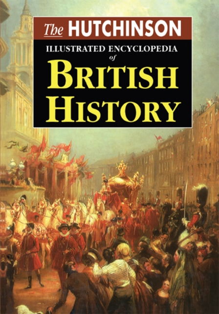 The Hutchinson Illustrated Encyclopedia of British History, PDF eBook