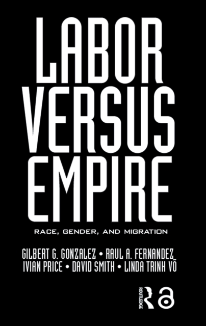 Labor Versus Empire : Race, Gender, Migration, EPUB eBook