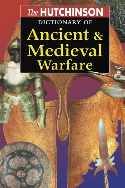 The Hutchinson Dictionary of Ancient and Medieval Warfare, PDF eBook
