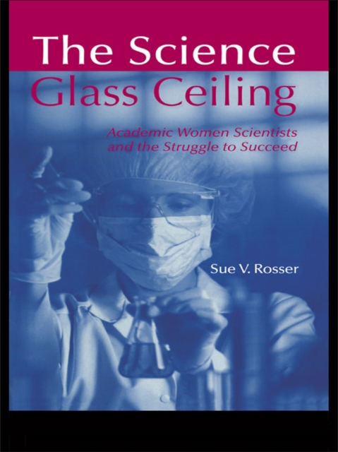 The Science Glass Ceiling : Academic Women Scientist and the Struggle to Succeed, EPUB eBook
