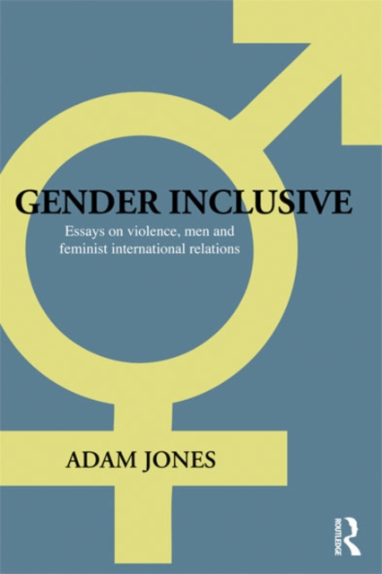 Gender Inclusive : Essays on violence, men, and feminist international relations, EPUB eBook