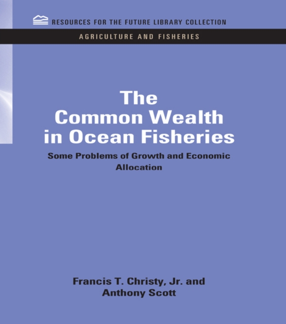 The Common Wealth in Ocean Fisheries : Some Problems of Growth and Economic Allocation, PDF eBook