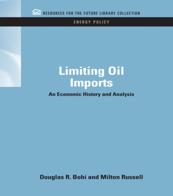 Limiting Oil Imports : An Economic History and Analysis, PDF eBook