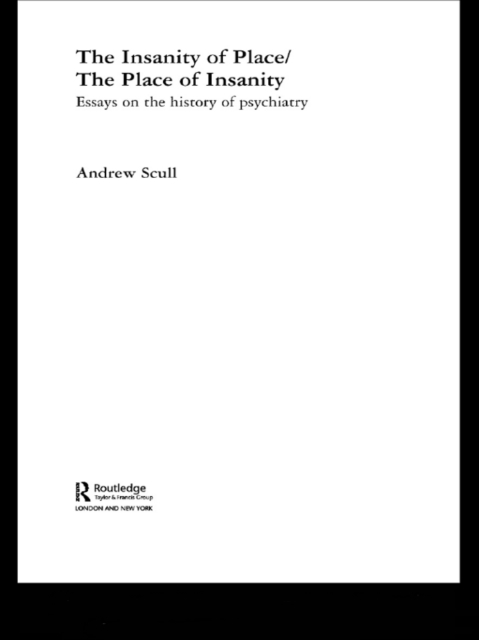 The Insanity of Place / The Place of Insanity : Essays on the History of Psychiatry, EPUB eBook