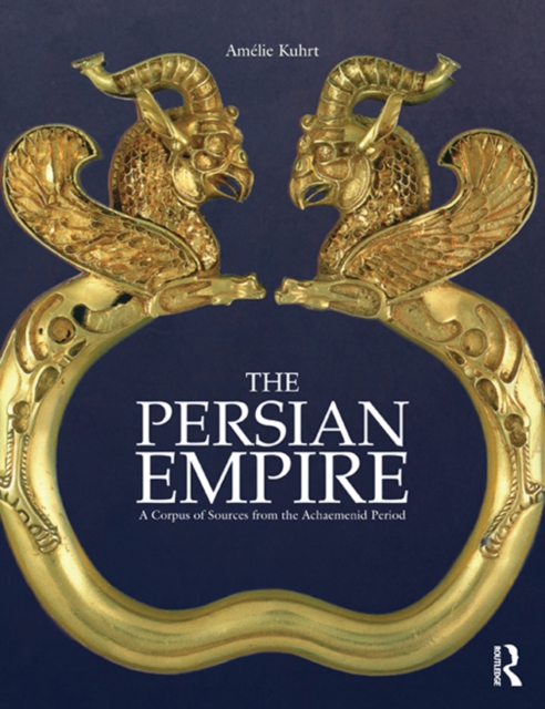 The Persian Empire : A Corpus of Sources from the Achaemenid Period, PDF eBook
