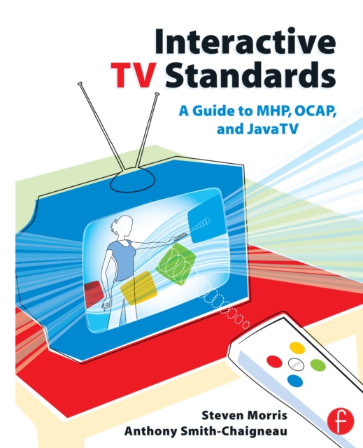 Interactive TV Standards : A Guide to MHP, OCAP, and JavaTV, PDF eBook