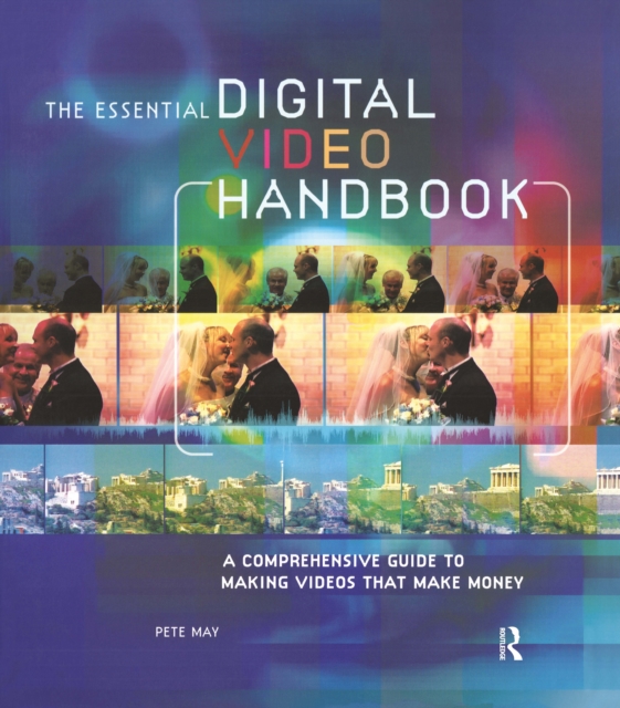 Essential Digital Video Handbook : A Comprehensive Guide to Making Videos That Make Money, EPUB eBook