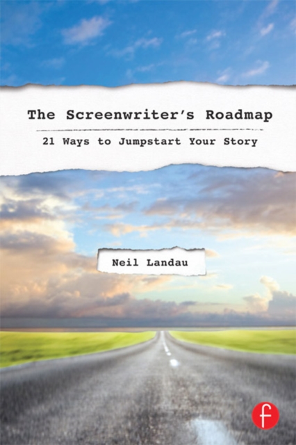 The Screenwriter’s Roadmap : 21 Ways to Jumpstart Your Story, EPUB eBook
