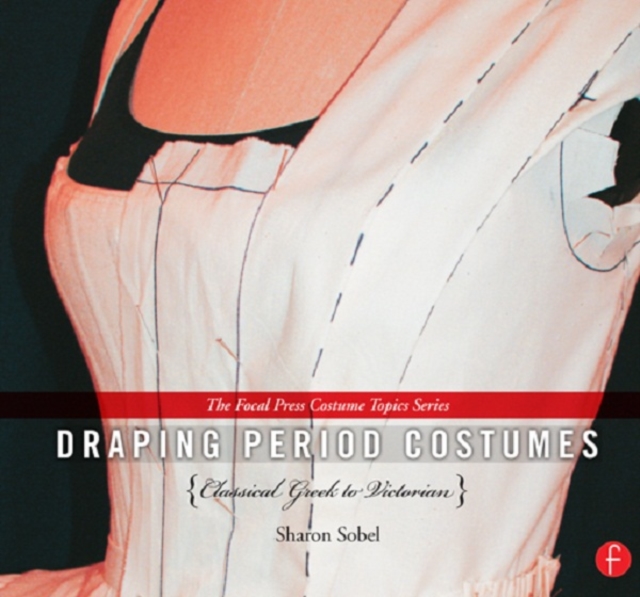 Draping Period Costumes: Classical Greek to Victorian : (The Focal Press Costume Topics Series), PDF eBook